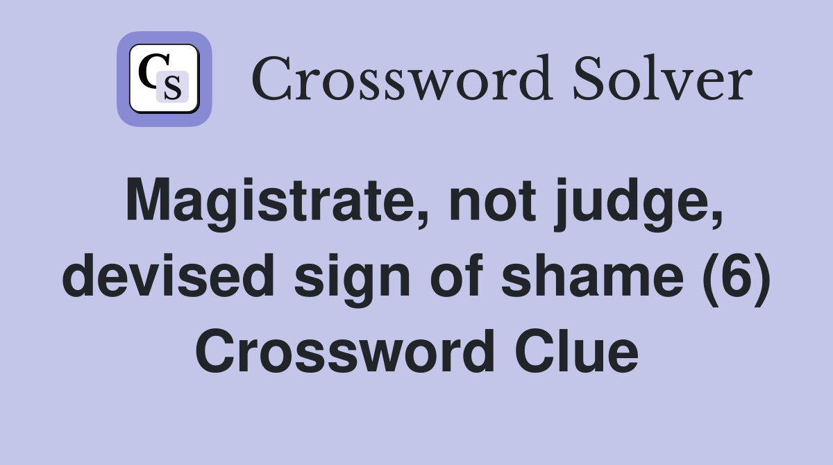 Magistrate, not judge, devised sign of shame (6) Crossword Clue