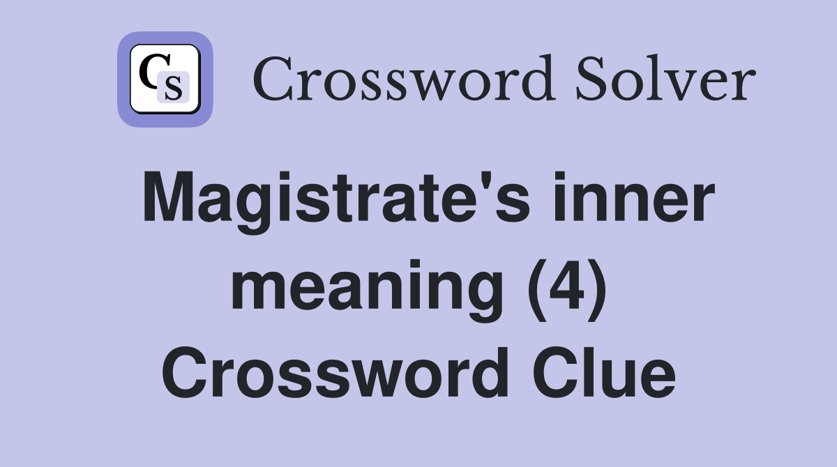 Magistrate's inner meaning (4) Crossword Clue