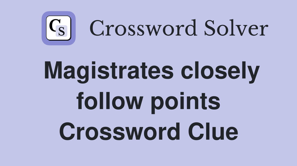 Magistrates closely follow points Crossword Clue