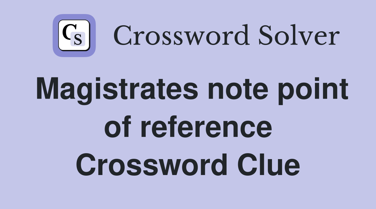 Magistrates note point of reference Crossword Clue