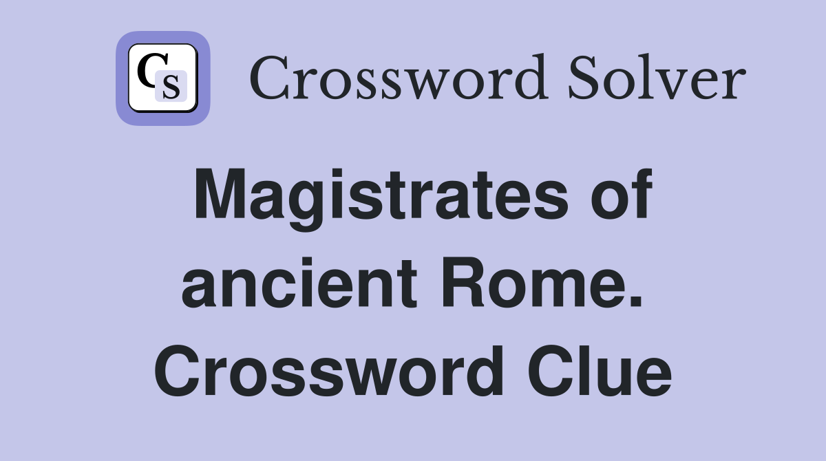Magistrates of ancient Rome. Crossword Clue