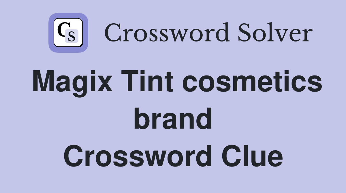 Magix Tint cosmetics brand Crossword Clue