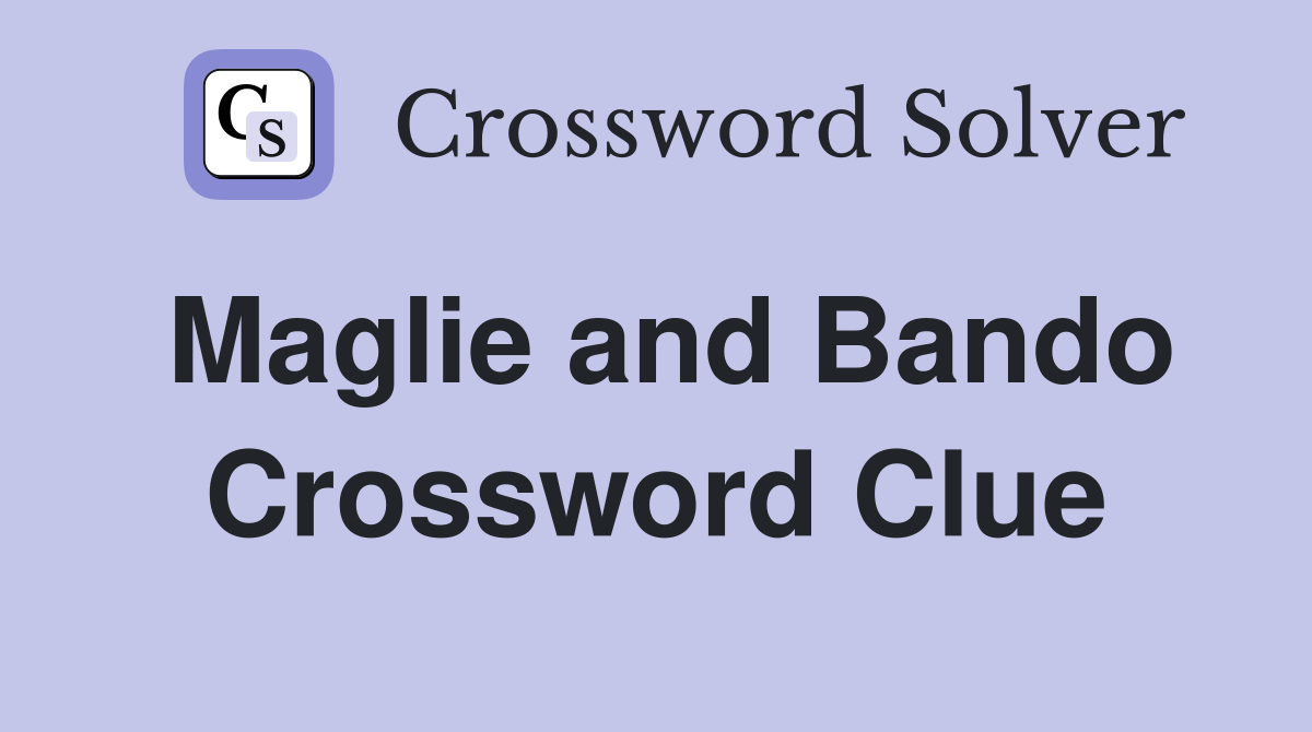 Maglie and Bando Crossword Clue