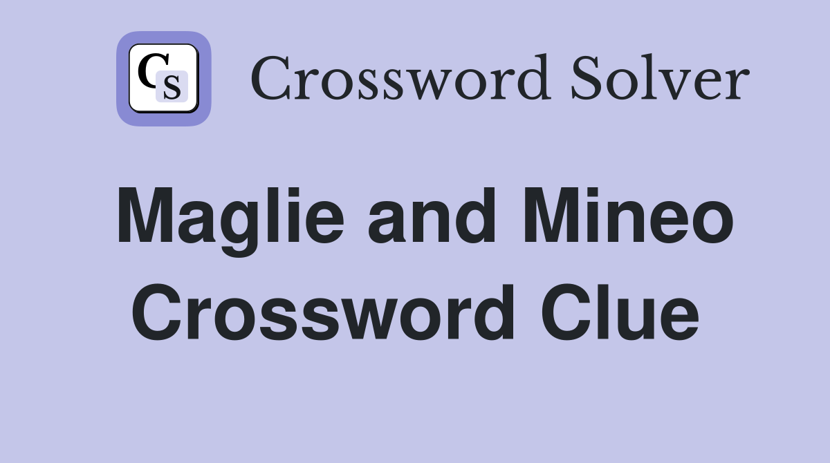 Maglie and Mineo Crossword Clue