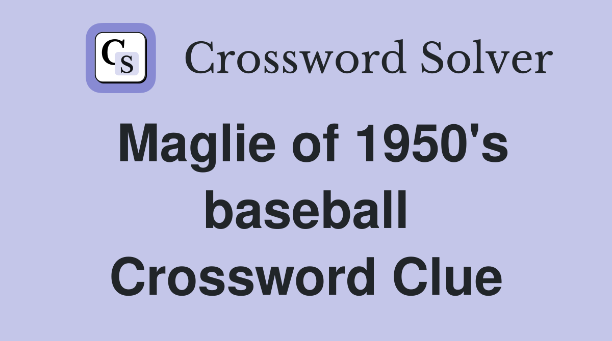 Maglie of 1950's baseball Crossword Clue
