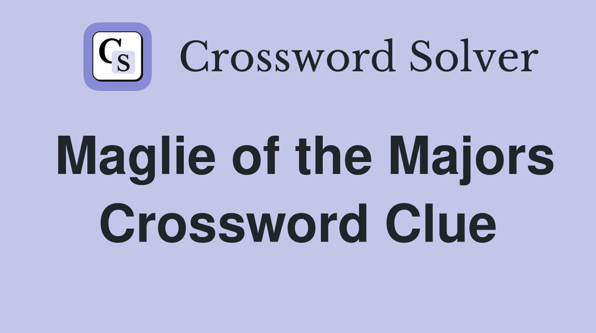 Maglie of the Majors Crossword Clue