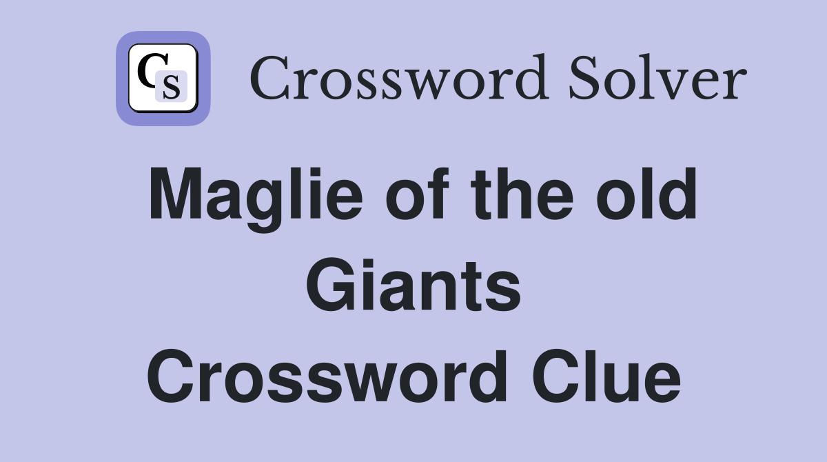 Maglie of the old Giants Crossword Clue