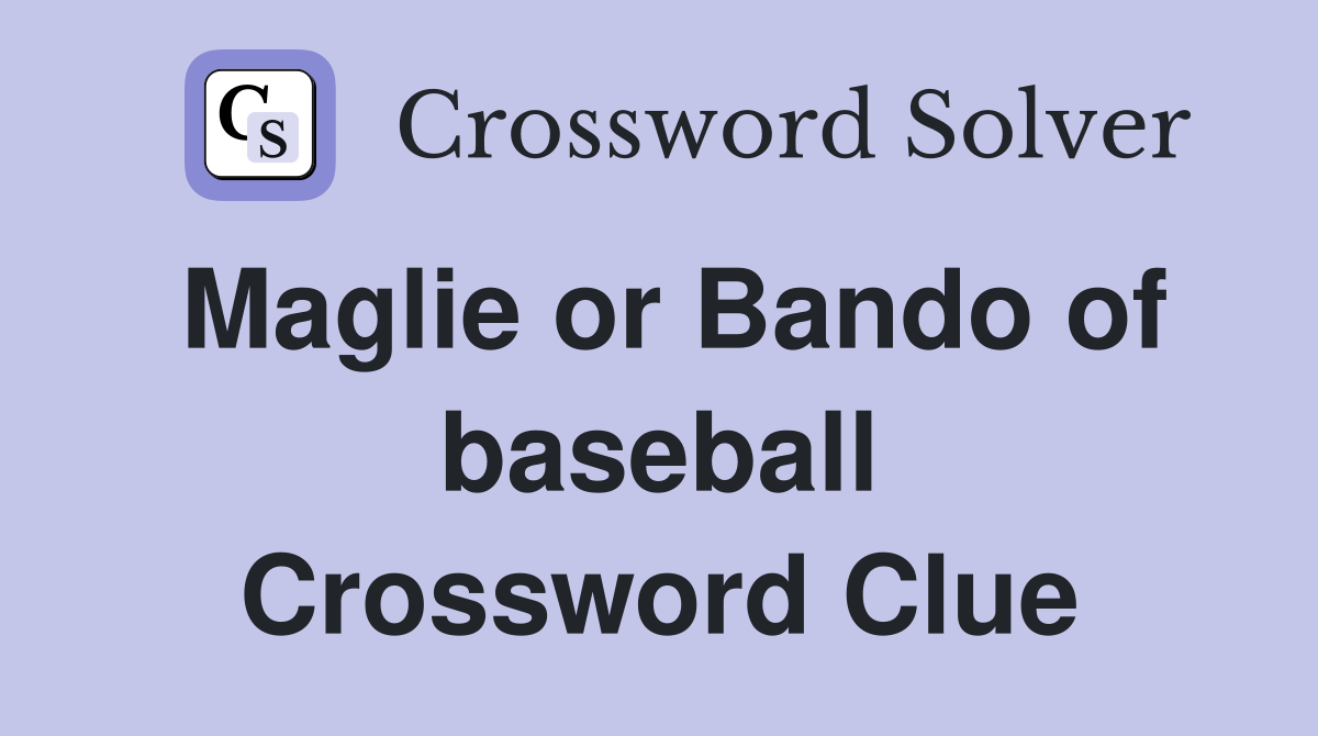 Maglie or Bando of baseball Crossword Clue