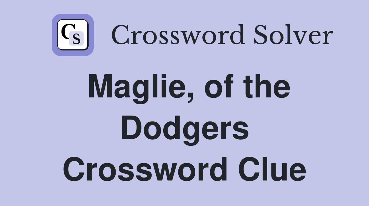 Maglie, of the Dodgers Crossword Clue