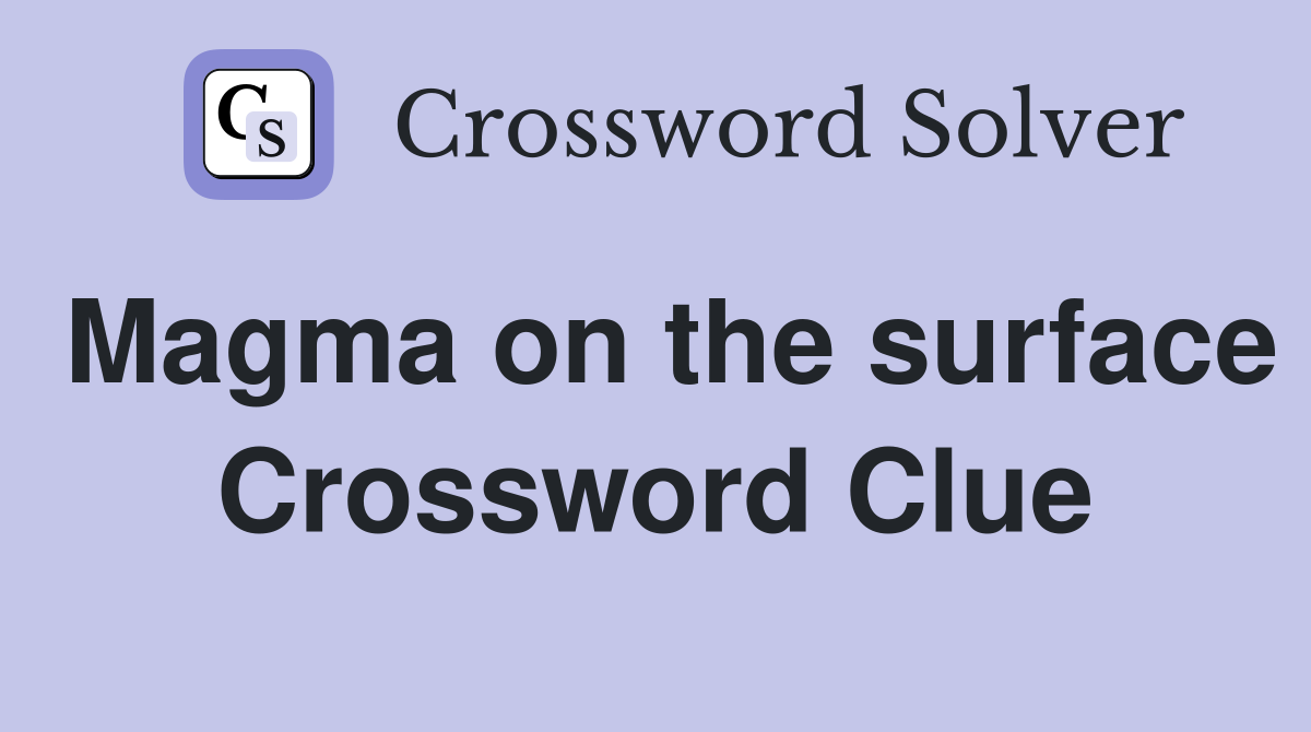 Magma on the surface Crossword Clue