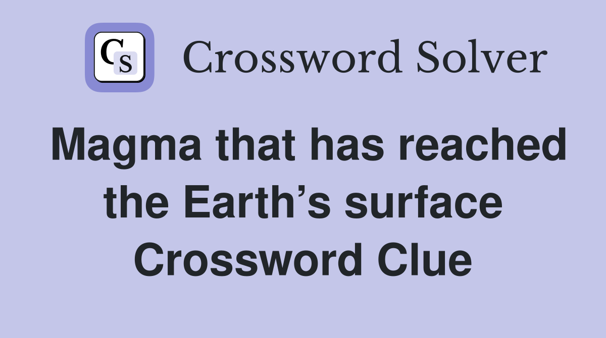 Magma that has reached the Earth’s surface Crossword Clue