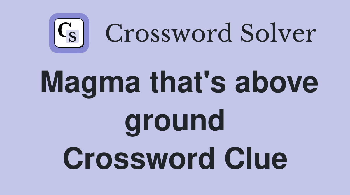 Magma that's above ground Crossword Clue