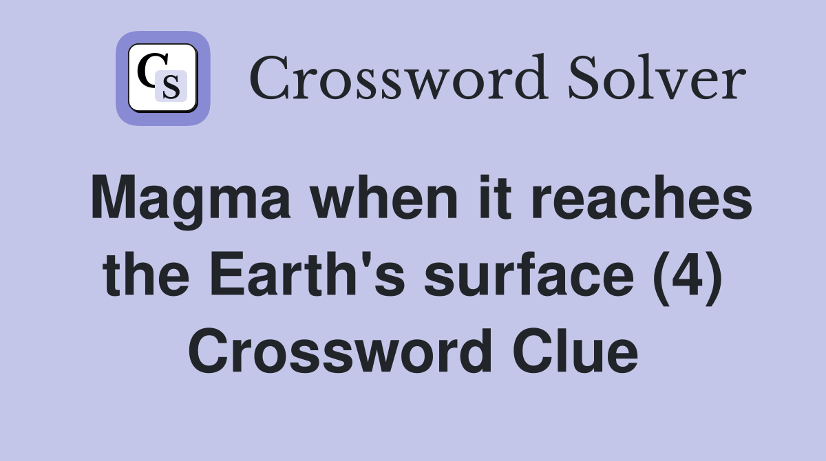 Magma when it reaches the Earth's surface (4) Crossword Clue