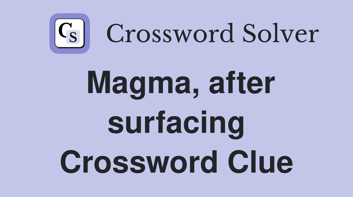 Magma, after surfacing Crossword Clue