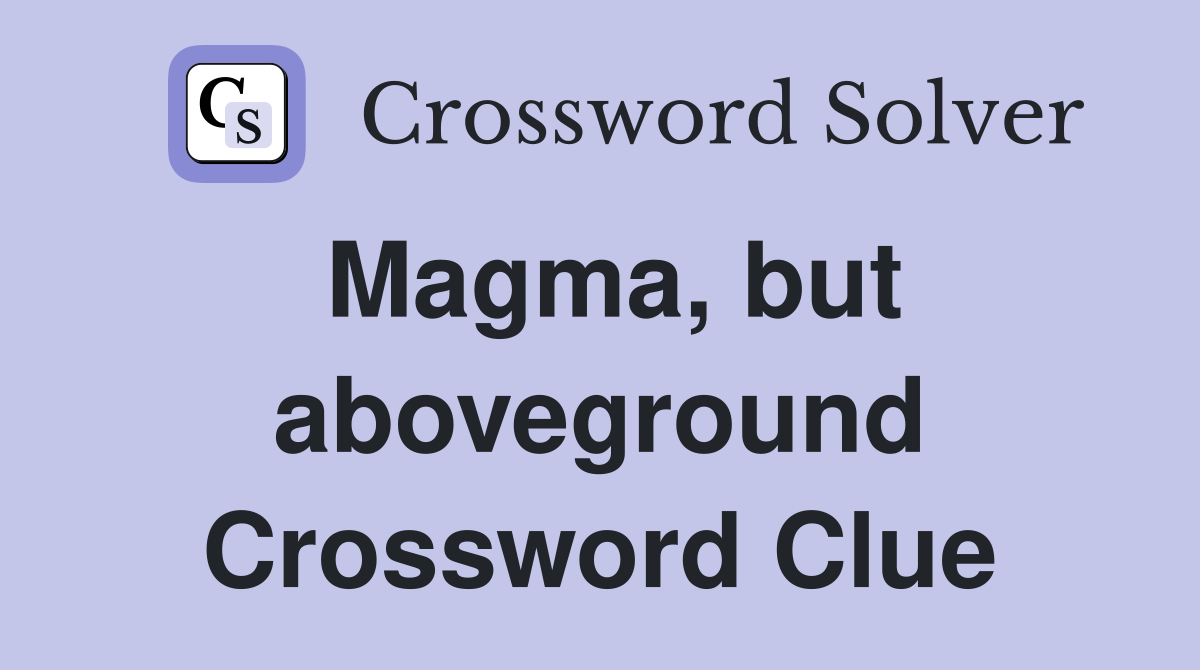 Magma, but aboveground Crossword Clue