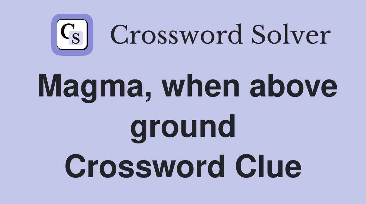 Magma, when above ground Crossword Clue