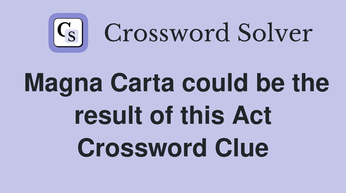 Magna Carta could be the result of this Act Crossword Clue