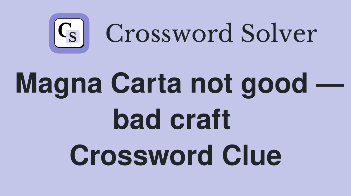Magna Carta not good — bad craft  Crossword Clue