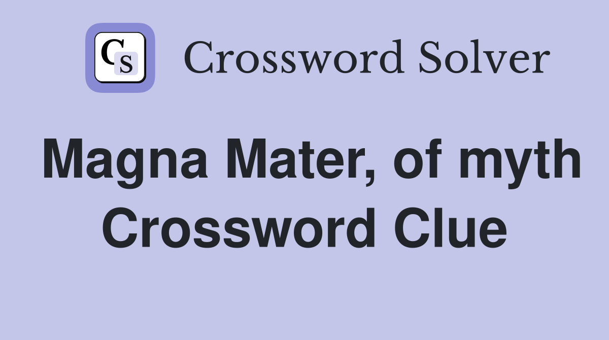 Magna Mater, of myth Crossword Clue