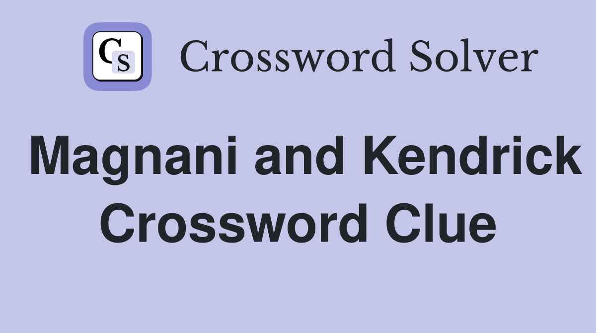 Magnani and Kendrick Crossword Clue
