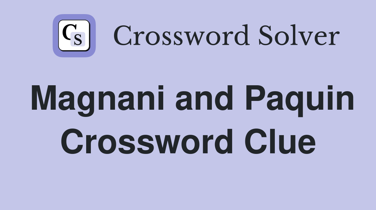 Magnani and Paquin Crossword Clue