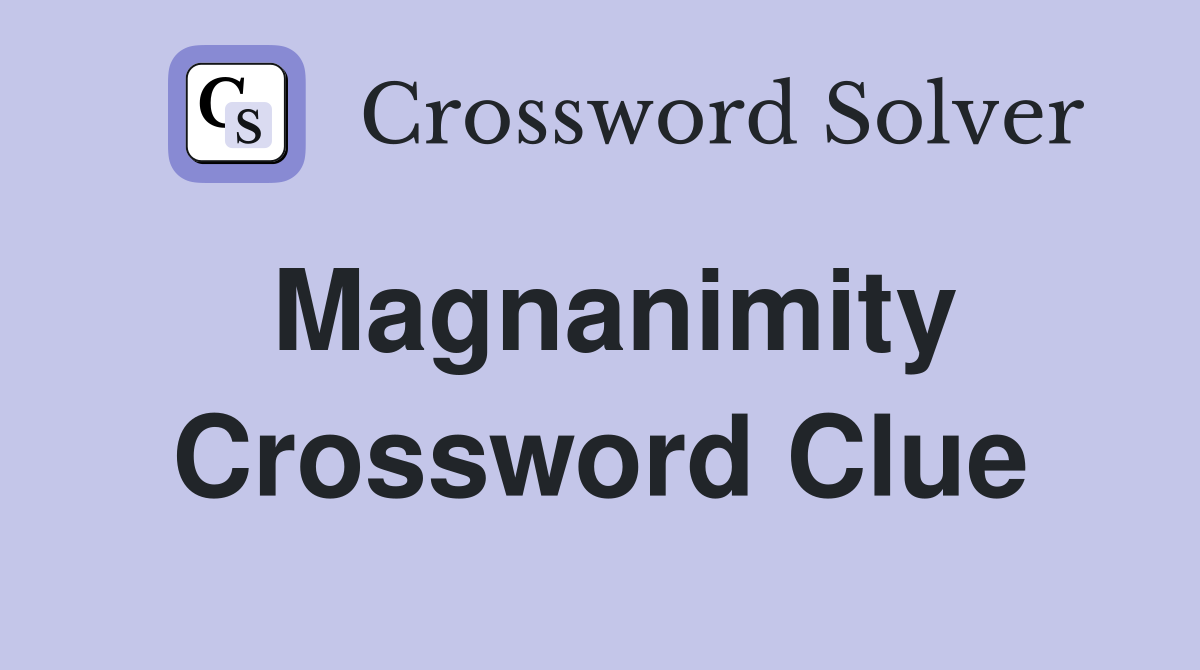 Magnanimity Crossword Clue