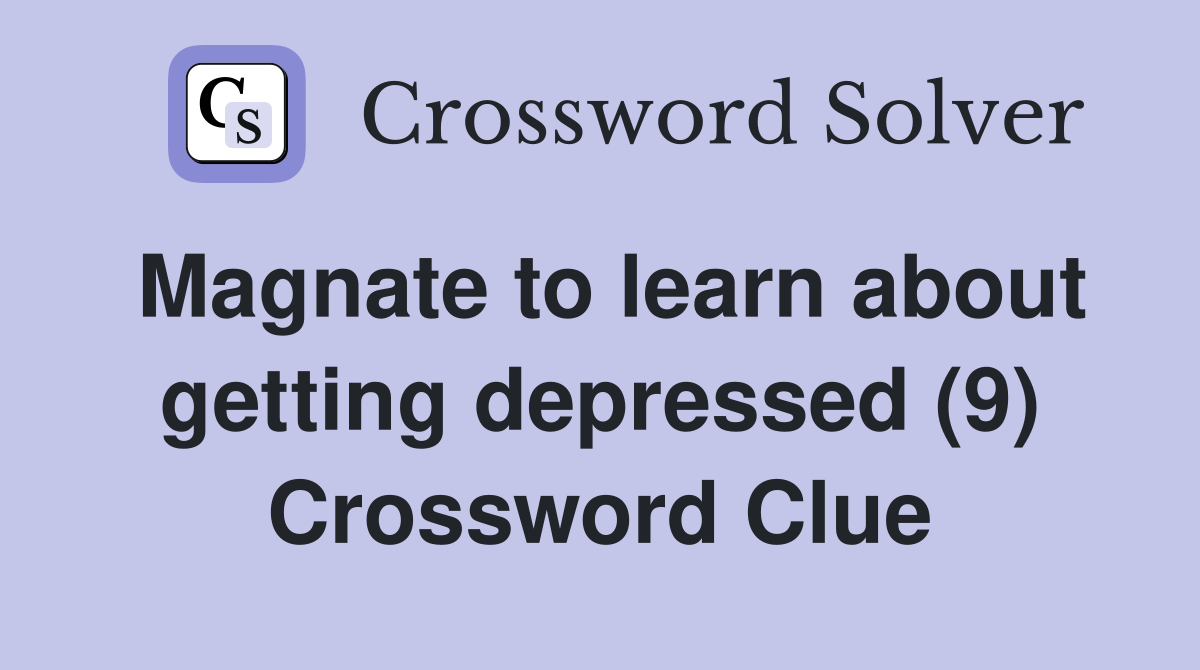 Magnate to learn about getting depressed (9) Crossword Clue