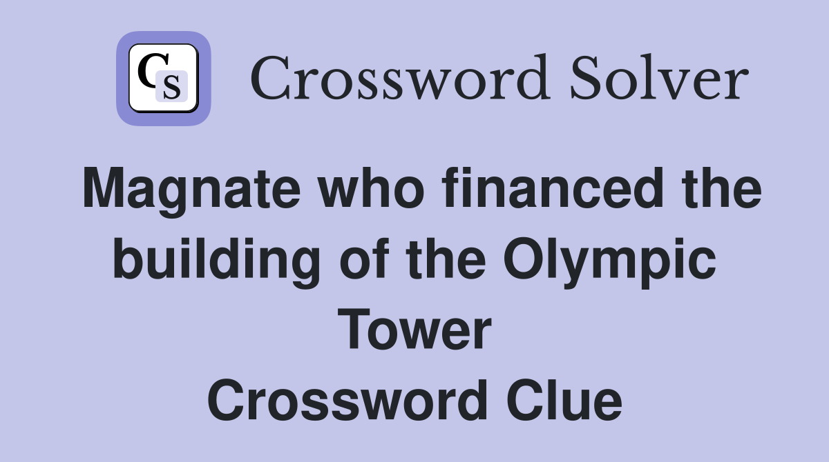 Magnate who financed the building of the Olympic Tower Crossword Clue