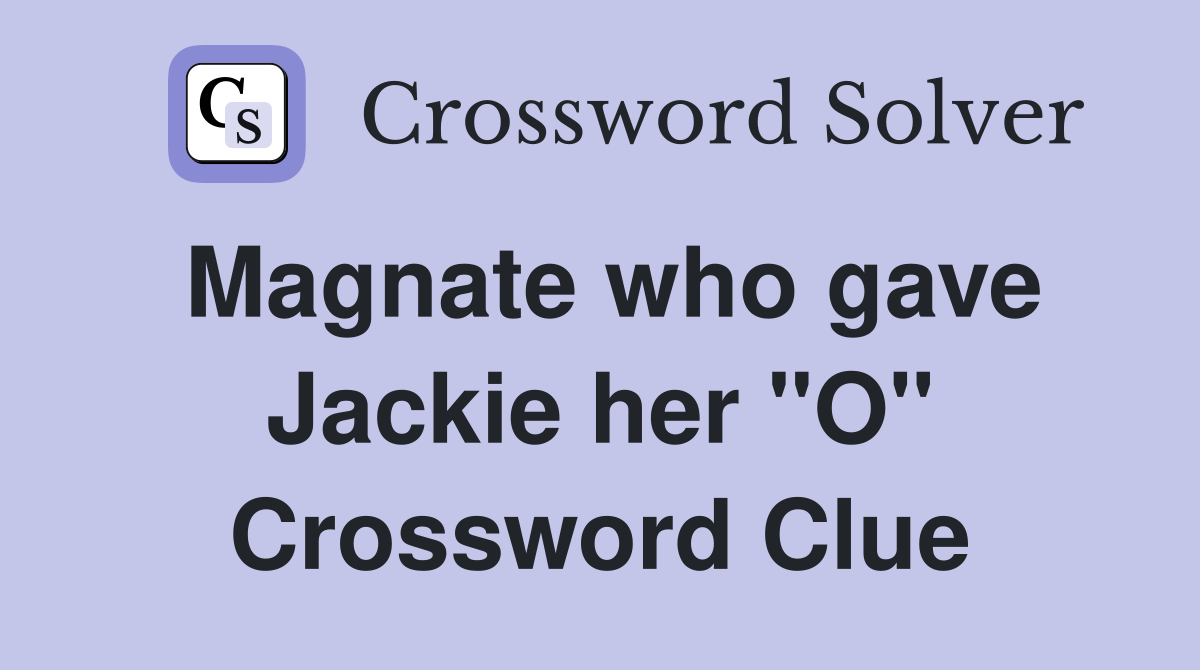 Magnate who gave Jackie her "O" Crossword Clue