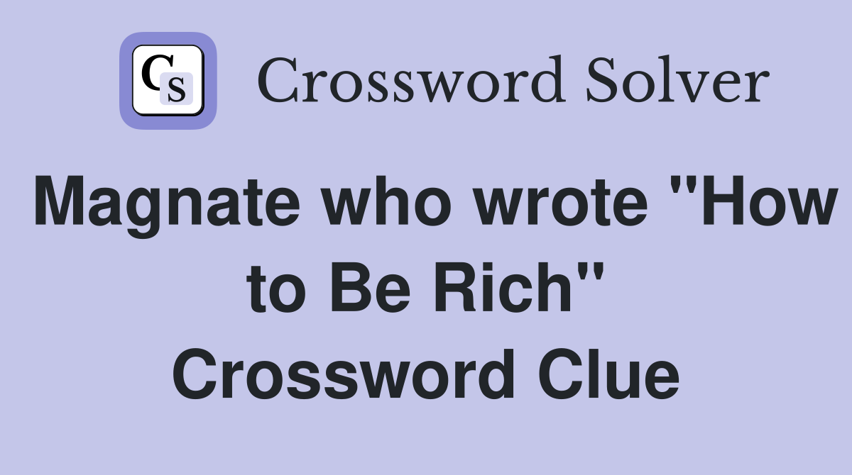 Magnate who wrote "How to Be Rich" Crossword Clue