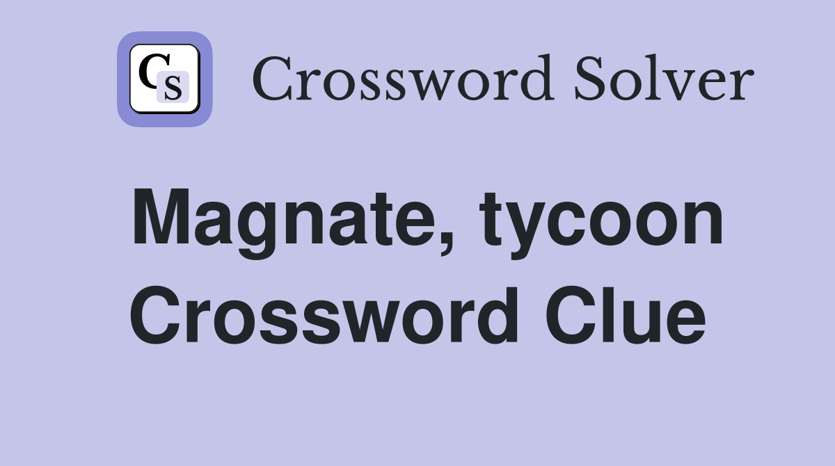 Magnate, tycoon Crossword Clue