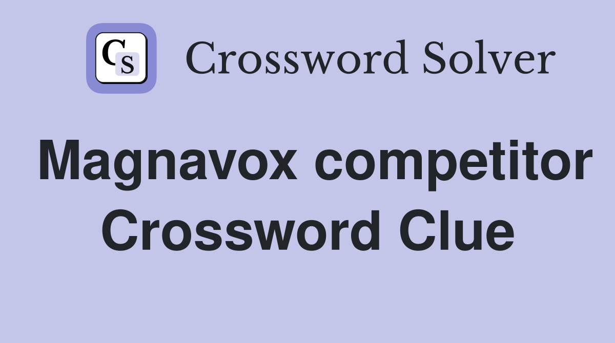 Magnavox competitor Crossword Clue