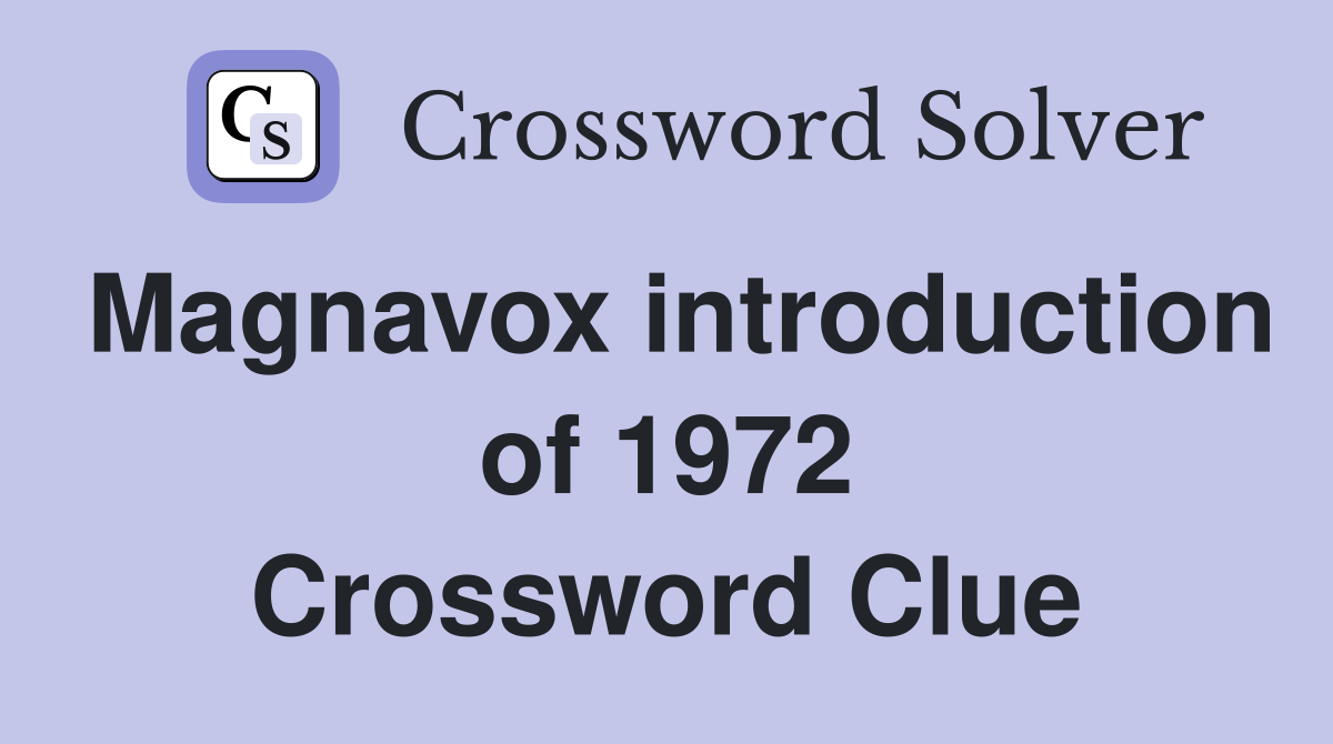 Magnavox introduction of 1972 Crossword Clue