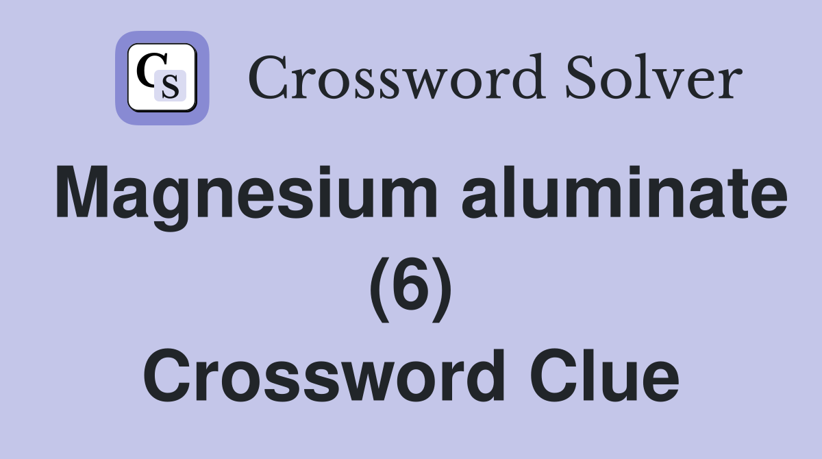 Magnesium aluminate (6) Crossword Clue
