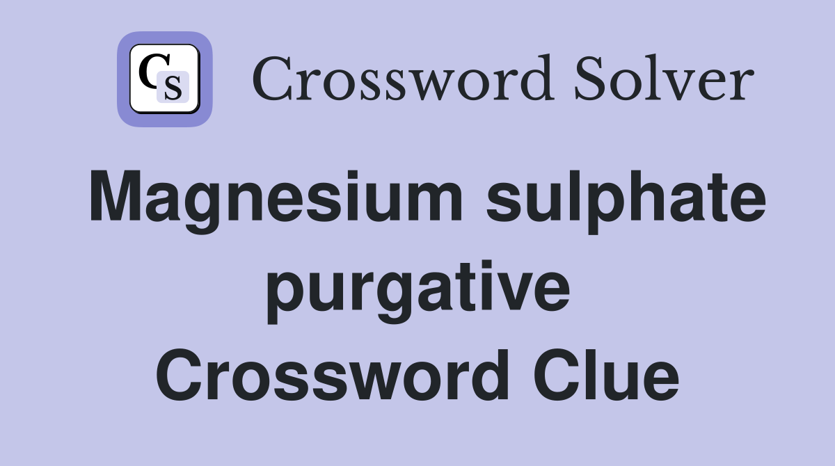 Magnesium sulphate purgative Crossword Clue