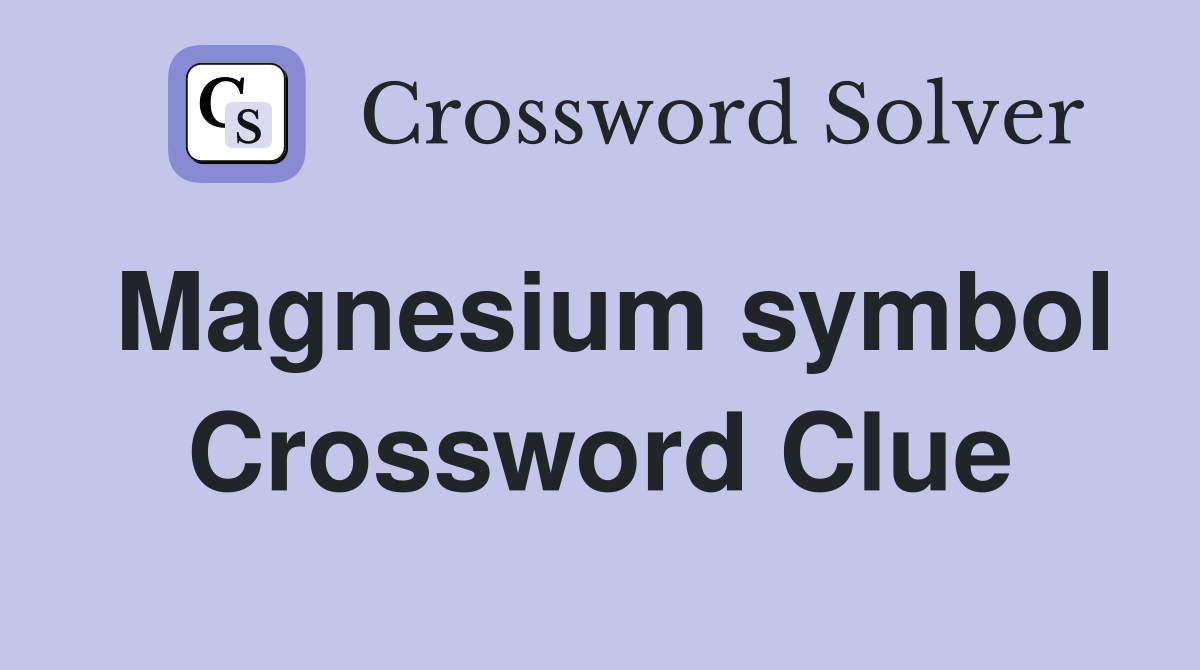 Magnesium symbol Crossword Clue