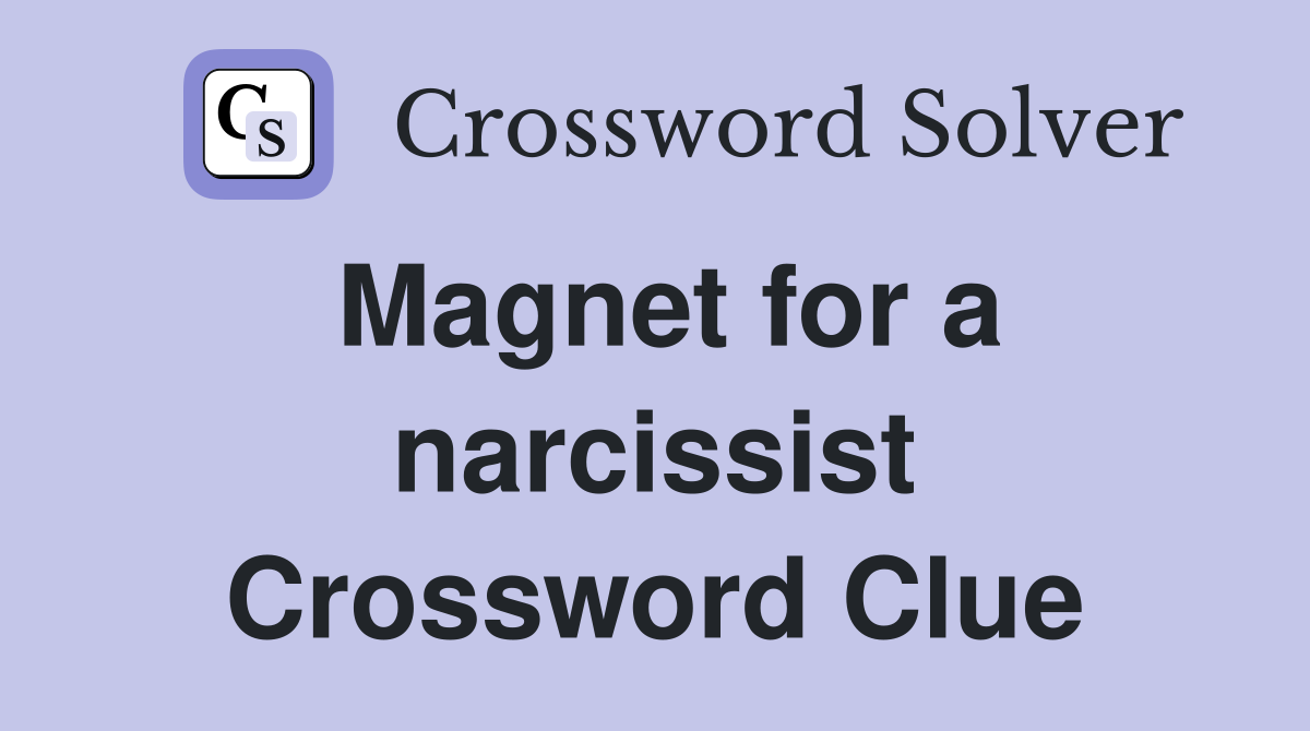 Magnet for a narcissist Crossword Clue