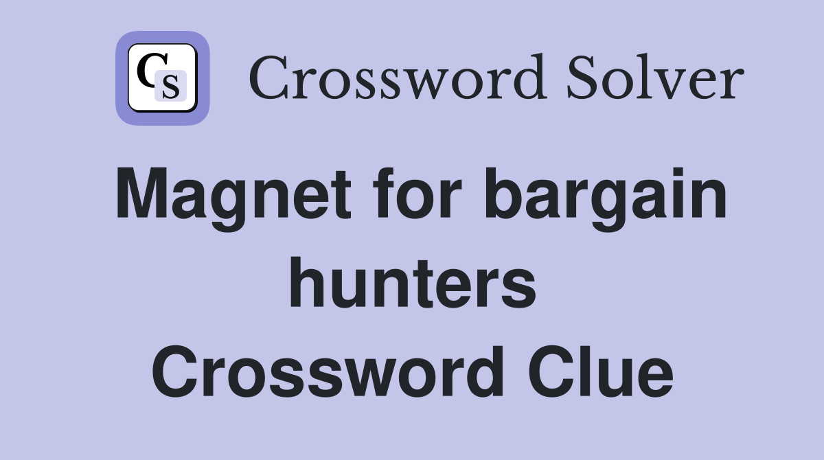 Magnet for bargain hunters Crossword Clue