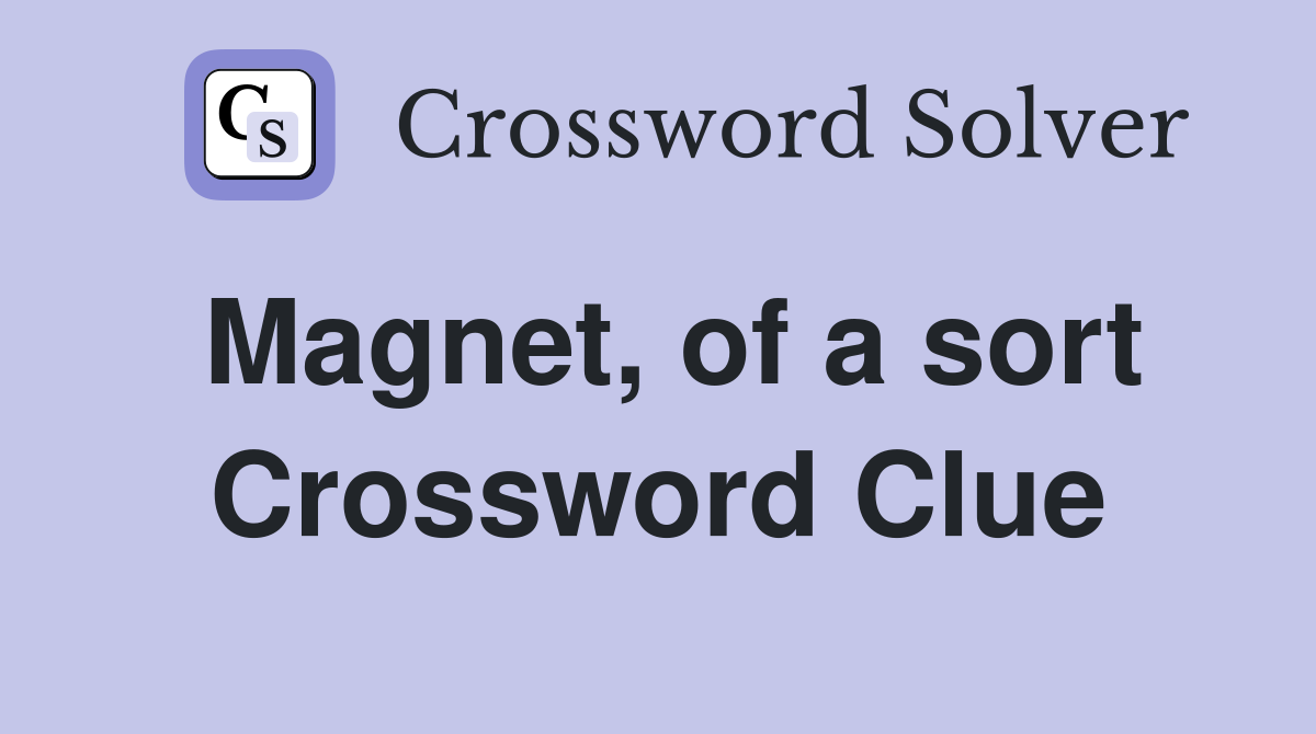Magnet, of a sort Crossword Clue