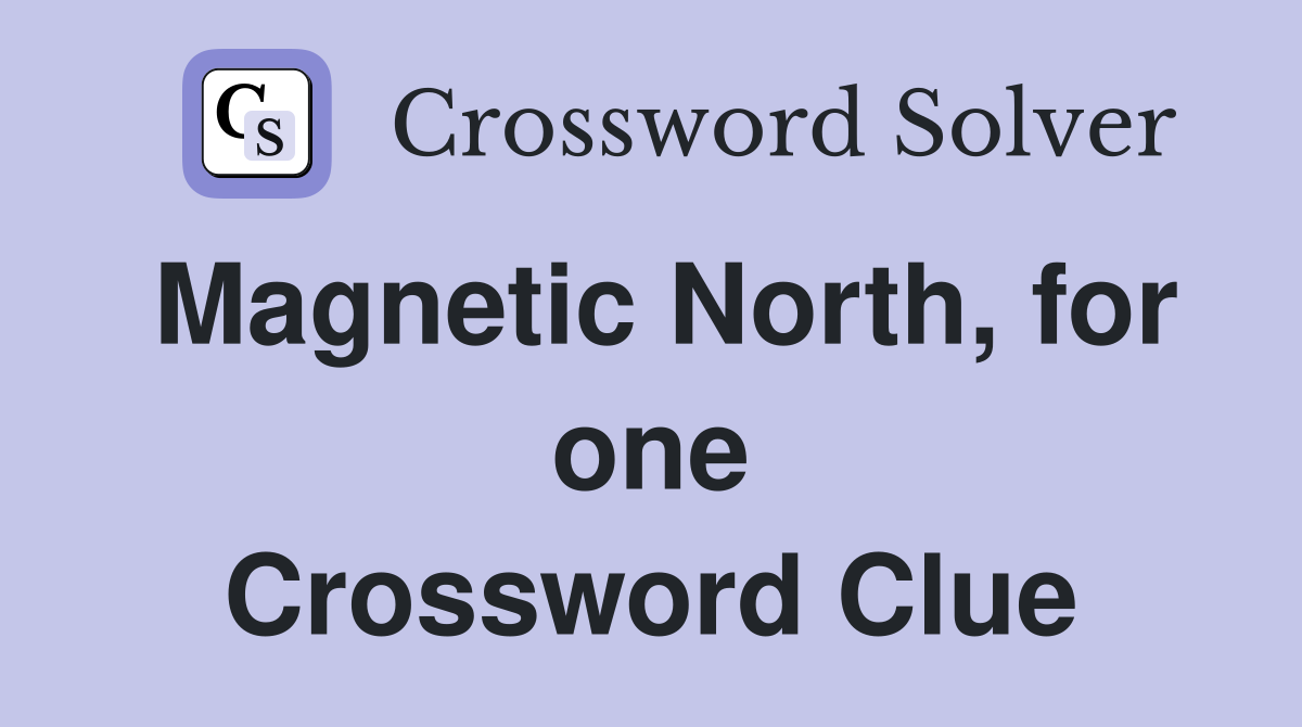 Magnetic North, for one Crossword Clue