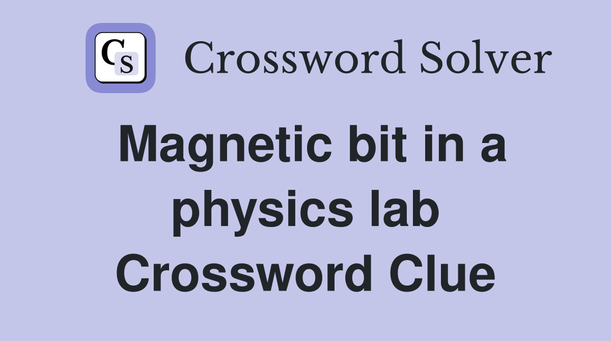 Magnetic bit in a physics lab Crossword Clue