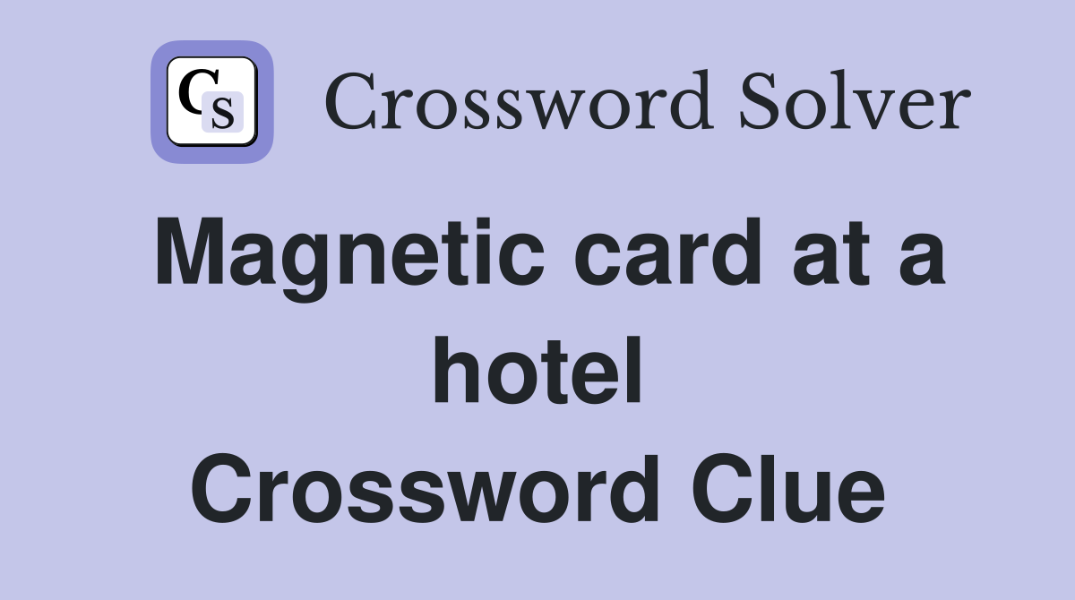 Magnetic card at a hotel Crossword Clue