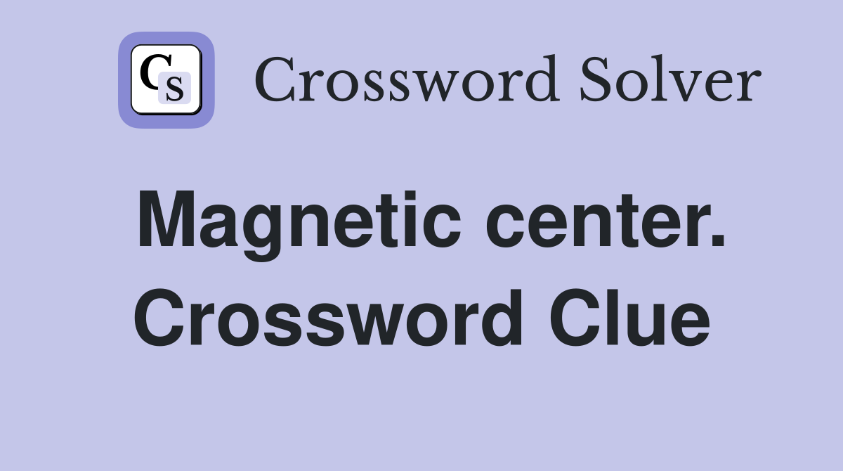 Magnetic center. Crossword Clue