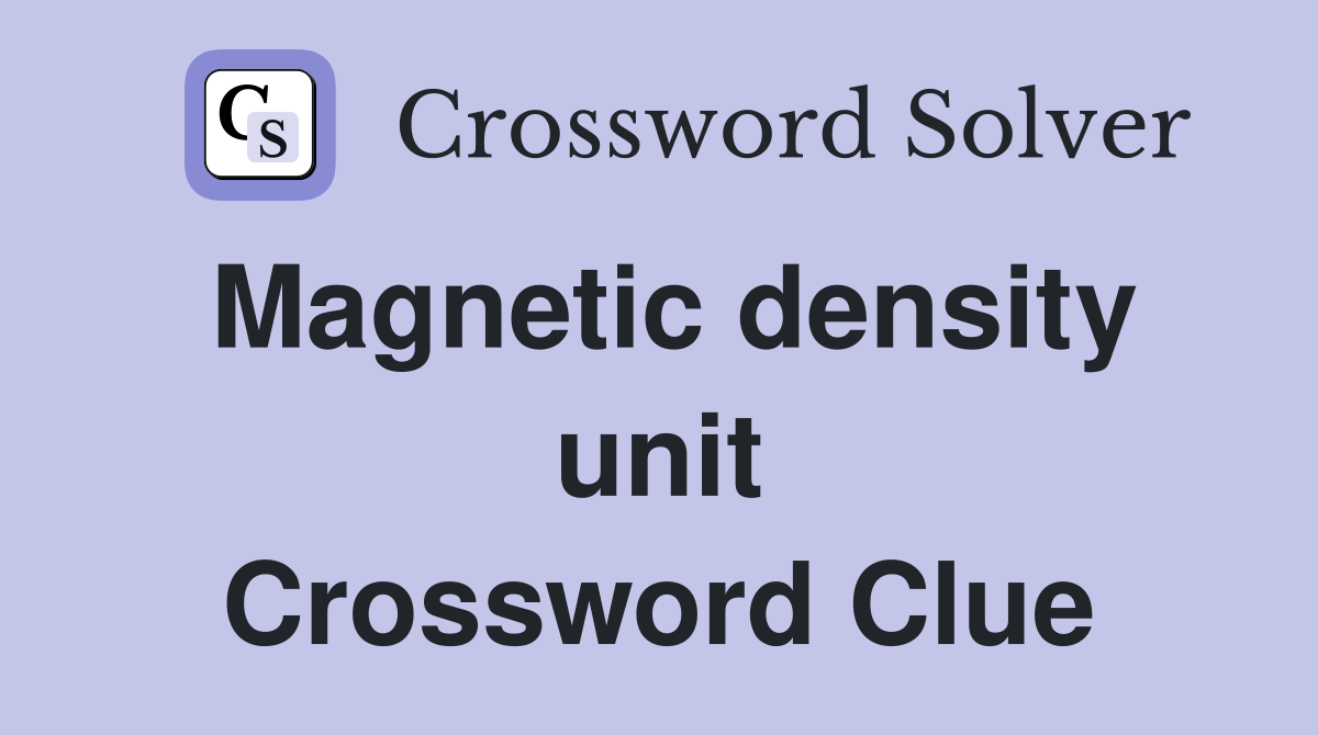 Magnetic density unit Crossword Clue