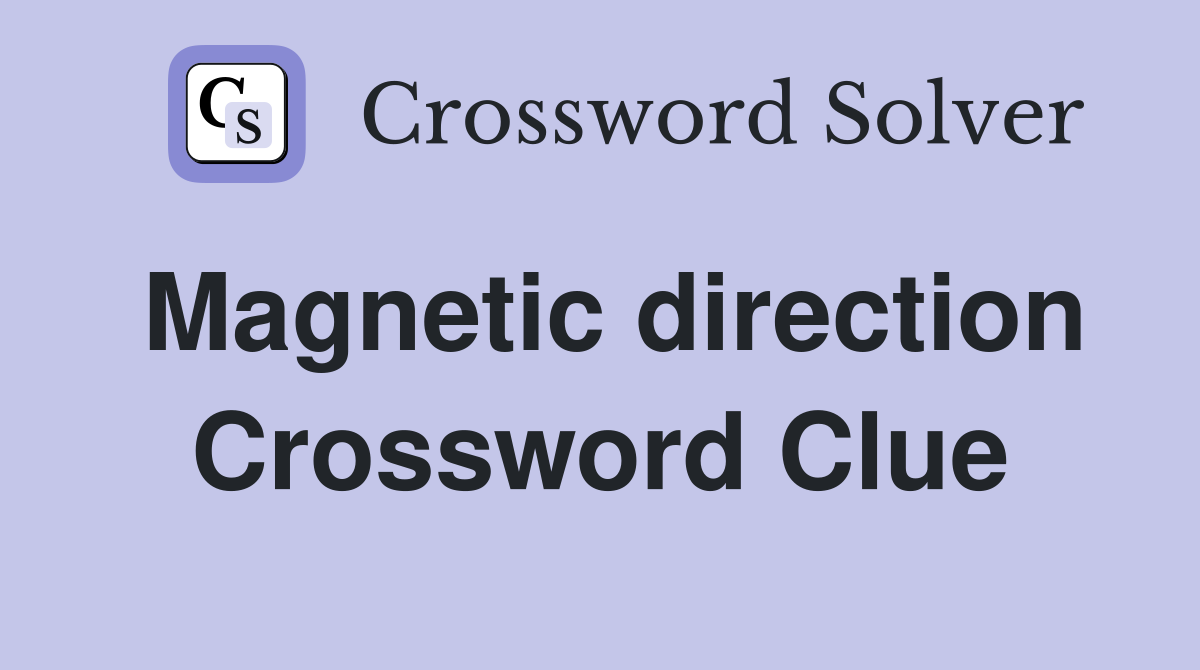 Magnetic direction Crossword Clue