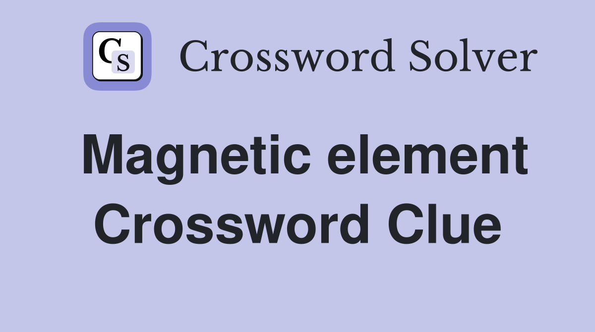 Magnetic element Crossword Clue