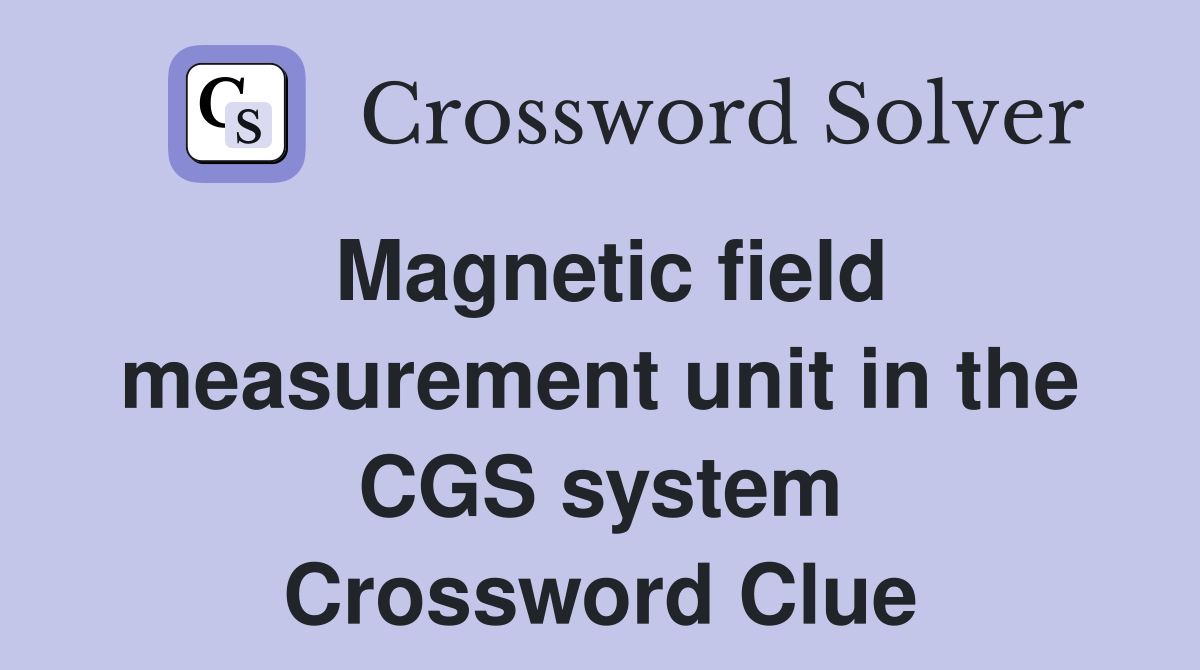 Magnetic field measurement unit in the CGS system Crossword Clue