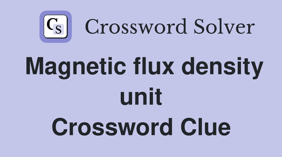 Magnetic flux density unit Crossword Clue