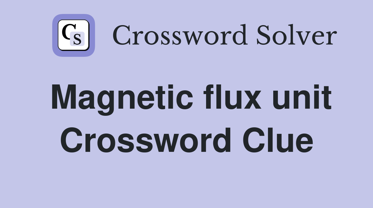 Magnetic flux unit Crossword Clue