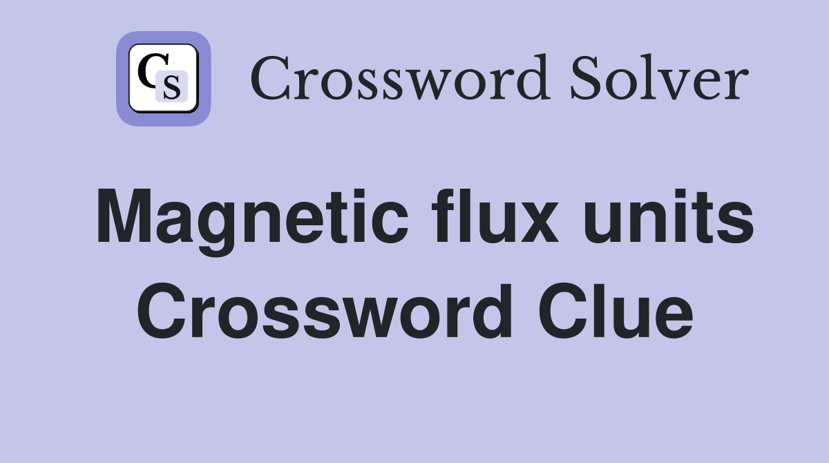 Magnetic flux units Crossword Clue